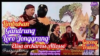 Elisa orckaross allasso gandrung loro Jonggrang amp dlg ki sun gondrong limbukan gareng tralala [upl. by Macmullin]