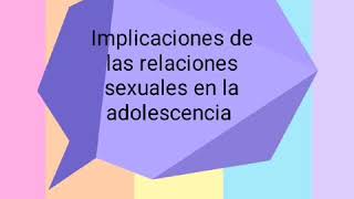 6° Implicaciones de las relaciones sexuales en la adolescencia [upl. by Elleirb709]