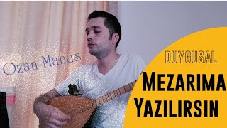 Mezarıma Yazılırsın  DUYGUSAL  Ozan Manas saz duygusal türkü [upl. by Vic]