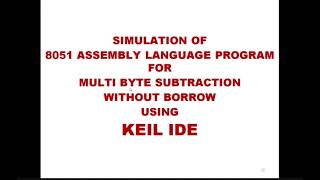 Assembly Language Program amp Simulation of 8051 Multibyte Subtraction with Borrow in KEIL IDE 013 [upl. by Gwendolyn77]