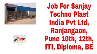 Job For Sanjay Techno Plast India Pvt Ltd Ranjangaon Pune 10th 12th ITI Diploma BE [upl. by Reffotsirhc933]