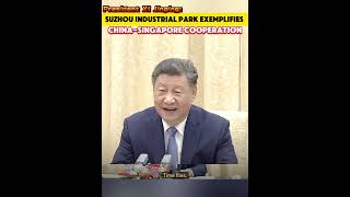 Chinese President xijinping  Suzhou Industrial Park exemplifies ChinaSingapore cooperationfyp [upl. by Blau]