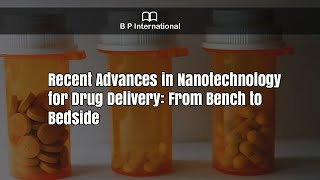 Recent Advances in Nanotechnology for Drug Delivery From Bench to Bedside [upl. by Farlee]