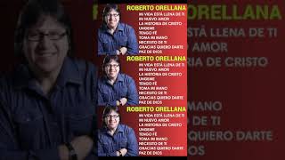 ROBERTO ORELLANA SUS MEJORES ÉXITOS DE ADORACIÓN CRISTIANA  LO MEJOR DE LO MEJOR ROBERTO ORELLANA [upl. by Aicul942]