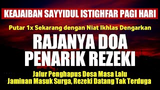 KEAJAIBAN SAYYIDUL ISTIGHFAR PAGI HARI Rajanya Doa Penarik Rezeki Paling Mustajab ISTIGHFAR PAGI [upl. by Gentes]