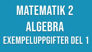 Matematik 2  Algebra  Exempeluppgifter del 1 av 4 [upl. by Lambard]