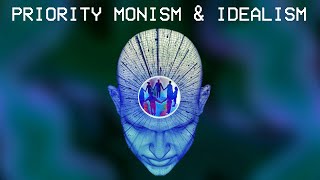 Priority Monism and Idealism [upl. by Anett]