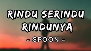 Rindu Serindu Rindunya  Spoon Lirik [upl. by Imak]