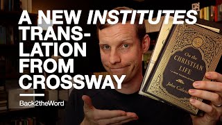 A New Translation of Calvins Institutes by Crossway and Why this New English Translation is Needed [upl. by Erhard479]