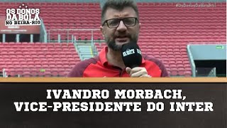 Entrevista com Ivandro Morbach vicepresidente do Inter [upl. by Hess]