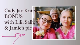 Cady Jax Knits bonus episode Sally Lili and Pie [upl. by Seel]