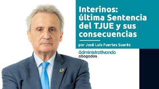 Interinos última Sentencia del TJUE y sus consecuencias [upl. by Enwahs]