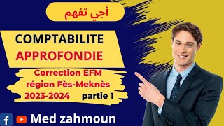 Correction EFM Comptabilité Approfondie région Fès Meknès Partie 1 [upl. by Rorke]