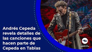 Andrés Cepeda reveló qué historias hay detrás de las canciones que interpreta en ‘Cepeda en Tablas’ [upl. by Cahan422]