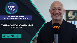 VARÄ°S HASTALARI YAZ AYLARINDA NELERE DÄ°KKAT ETMELÄ° OPDRORHAN COSKUN NTV UZMAN BAKISI 11 TEMMUZ [upl. by Va]