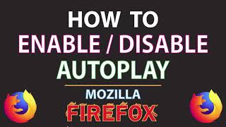 Mozilla Firefox How To Enable Or Disable Autoplay In Firefox  PC [upl. by Buna]