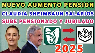 IMSS ISSSTE AUMENTA SALARIO EN 2025 CLAUDIA SHEIMBAUN DARÁ NUEVO AUMENTO PENSIONADOS Y JUBILADOS [upl. by Prince]