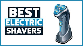 BEST ELECTRIC SHAVERS 2021 – Reviews And Buyers Guide [upl. by Adiam]