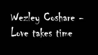 Wezley Coshare  Love takes time [upl. by Nilreb15]