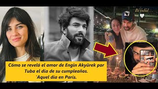 Cómo se reveló el amor de Engin Akyürek por Tuba el día de su cumpleañosAquel día en París [upl. by Oramug871]