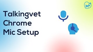 Talkingvet Chrome  Microphone Setup [upl. by Salem]