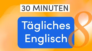 Tägliches Englisch in 30 Minuten Smalltalk amp Konversationsstart Praktische Sätze und Vokabular  8 [upl. by Adest]