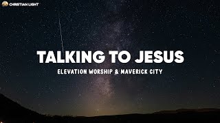 Talking To Jesus  Elevation Worship amp Maverick City Lyrics [upl. by Ryhpez]