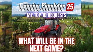 WHAT WILL BE IN THE NEXT GAME  My Top 10 Requests  Farming Simulator 25 [upl. by Nyrac]