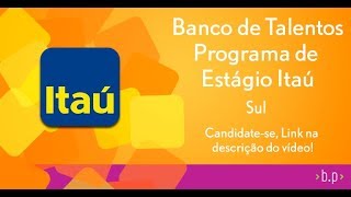 Banco de Talentos  Programa de Estágio Itaú  Sul [upl. by Serafina]