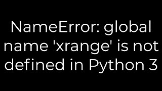 Python NameError global name xrange is not defined in Python 35solution [upl. by Eelnyl]