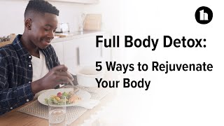 Full Body Detox 9 Ways to Rejuvenate Your Body  Healthline [upl. by Retsel]