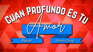 Cuán Profundo Es Tu Amor  Pastor Moisés Chong Video Lyric Oficial [upl. by Onaimad192]