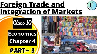 Foreign Trade and Integration of Markets  Globalisation and the Indian Economy  Class 10 Eco Ch 4 [upl. by Gilman]