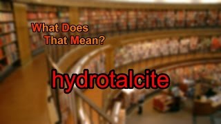 What does hydrotalcite mean [upl. by Aihsia]