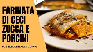 FARINATA DI CECI ZUCCA E PORCINI non puoi non averla mai fatta [upl. by Llenoj]