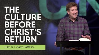 The Culture before Christ’s Return  Luke 17  Gary Hamrick [upl. by Oag]