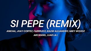 Ankhal Jhay Cortez Farruko Rauw Alejandro Miky Woodz  Si Pepe Remix  LETRA [upl. by Naves847]