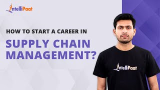 How to Start a Career in Supply Chain Management  Supply Chain Management  Intellipaat [upl. by Devinne]