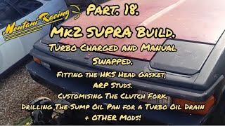 Part 18 Mk2 SUPRA Build Turbo Charged  Manual Swap Fitting HKS Head Gasket Custom Clutch Fork [upl. by Asamot]