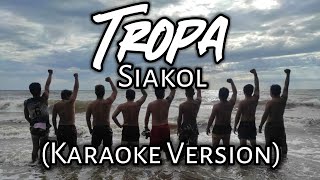 Tropa  Siakol Karaoke Version [upl. by Okiruy]