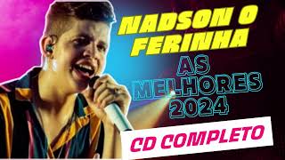 NADSON O FERINHA  NADSON O FERINHA 2024 CD COMPLETO AS MELHORES [upl. by Eirehs]