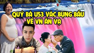 QUÝ BÀ U53 KHĂN GÓI TỪ CANADA VÁC BỤNG BẦU VỀ VN ĂN VẠ CHA MẸ CẬU SINH NGHÈO [upl. by Mullane703]