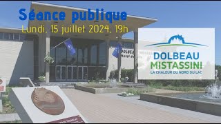 15 juillet 2024  Séance publique de la ville de DolbeauMistassini [upl. by Tally770]