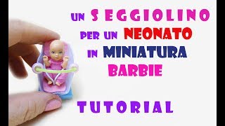 SEGGIOLINO per un NEONATO in MINIATURA  DIY BARBIE TUTORIAL [upl. by Nemzzaj403]