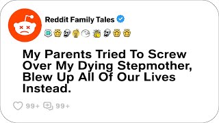 My Parents Tried To Screw Over My Dying Stepmother Blew Up All Of Our Lives Instead  Reddit Family [upl. by Cod]