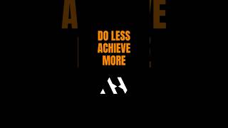 Do Less Achieve More [upl. by Hahnke222]