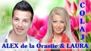 ALEX DE LA ORASTIE SI LAURA COLAJ  CELE MAI ASCULTATE MELODII [upl. by Debra]