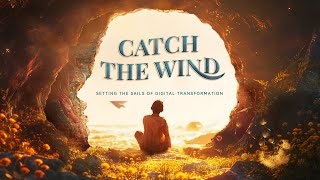 Catch the Wind Setting the Sails of Digital Transformation [upl. by Slocum113]