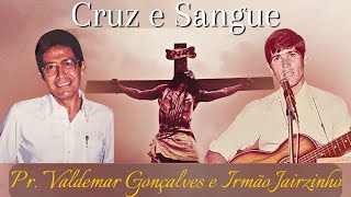 CRUZ E SANGUE  Pr Valdemar e Ir Jairzinho [upl. by Va590]