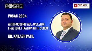 POSAC 2024  ARTHROSCOPIC ACL AVULSION FRACTURE FIXATION WITH SCREW  Dr KAILASH PATIL [upl. by Swayder571]